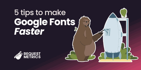 5 Tips To Make Google Fonts Faster