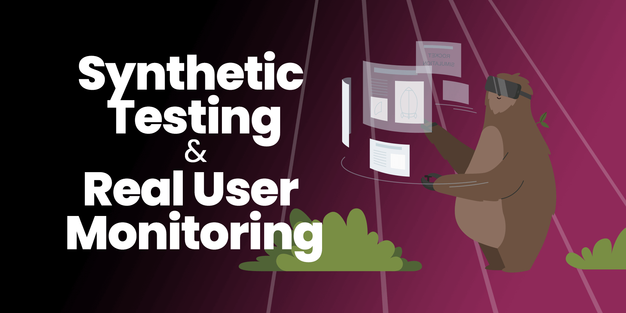 Synthetic Testing and Real User Monitoring